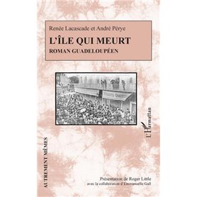 L'île qui meurt. Roman guadeloupéen