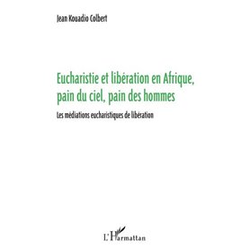 Eucharistie et libération en Afrique, pain du ciel, pain des hommes