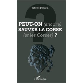 Peut-on (encore) sauver la Corse (et les Corses) ?