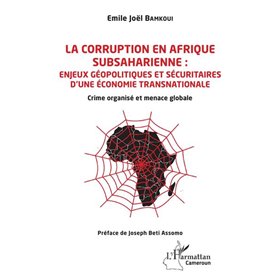 La corruption en Afrique subsaharienne : enjeux géopolitiques et sécuritaires d'une économie transnationale