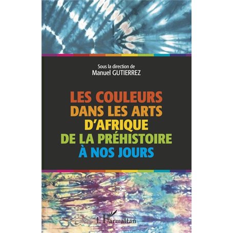 Les couleurs dans les arts d'Afrique de la préhistoire à nos jours