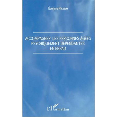 Accompagner les personnes âgées psychiquement dépendantes en Ehpad