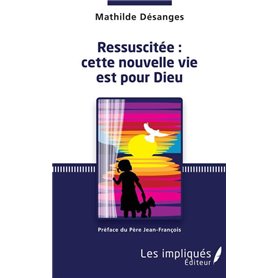 Ressuscitée : cette nouvelle vie est pour Dieu