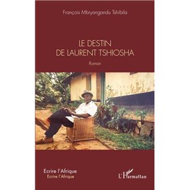 Le destin de Laurent Tshiosha. Roman