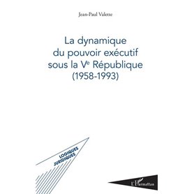 La dynamique du pouvoir exécutif sous la Ve République