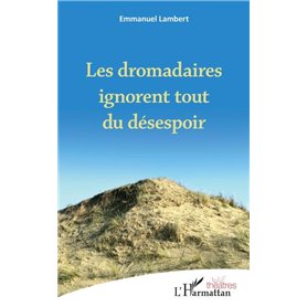 Les dromadaires ignorent tout du désespoir