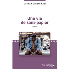 Une vie de sans-papier. Roman