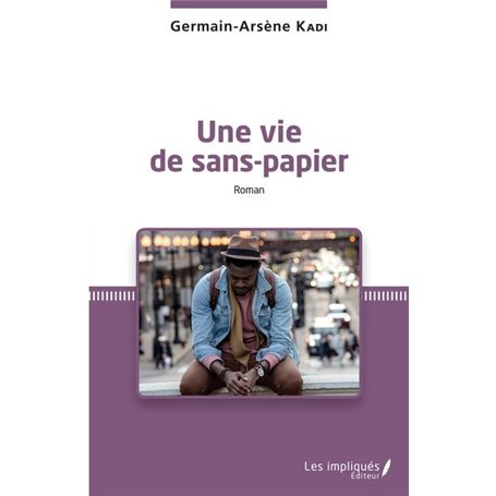 Une vie de sans-papier. Roman