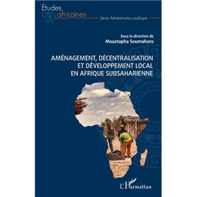 Aménagement, décentralisation et développement local en Afrique subsaharienne