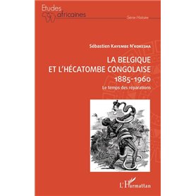 La Belgique et l'hécatombe congolaise 1885-1960