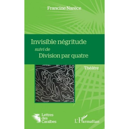 Invisible négritude suivi de Division par quatre