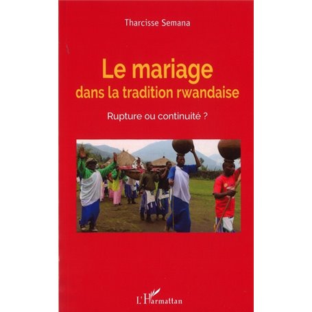 Le mariage dans la tradition rwandaise. Rupture ou continuité ?