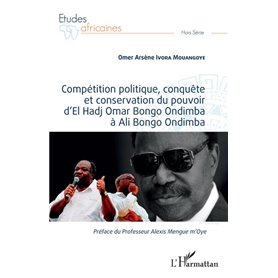 Compétition politique, conquête et conservation du pouvoir d'El Hadj Omar Bongo Ondimba à Ali Bongo Ondimba