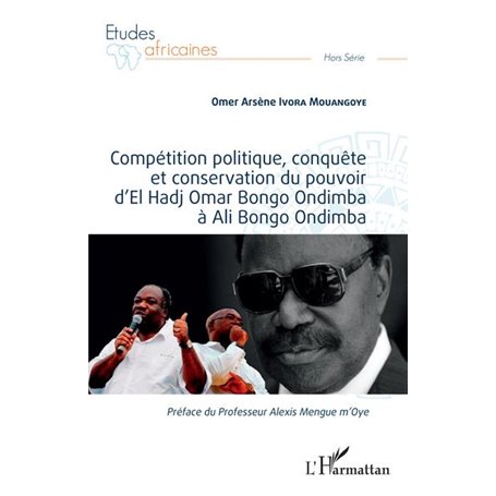 Compétition politique, conquête et conservation du pouvoir d'El Hadj Omar Bongo Ondimba à Ali Bongo Ondimba