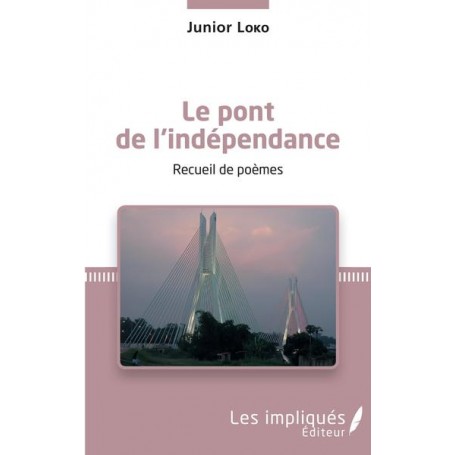 Le pont de l'indépendance. Recueil de poèmes