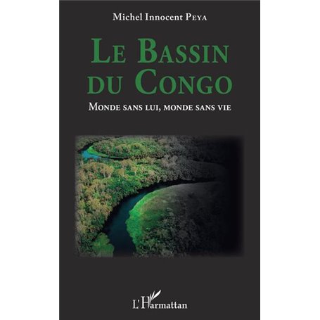 Le Bassin du Congo. Monde sans lui, monde sans vie