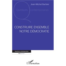 Construire ensemble notre démocratie