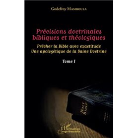 Précisions doctrinales bibliques et théologiques Tome I