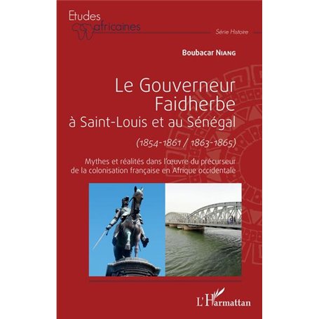 Le gouverneur Faidherbe à Saint-Louis et au Sénégal (1854-1861/1863-1865)