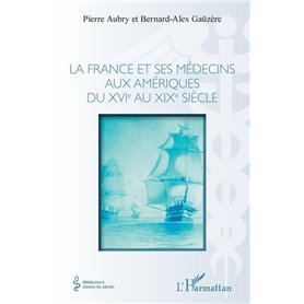 La france et ses médecins aux amériques du XVIe au XIXe siècle