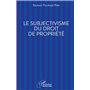 Le subjectivisme du droit de propriété