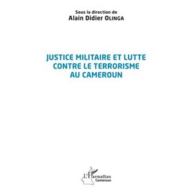 Justice militaire et lutte contre le terrorisme au Cameroun