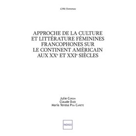 Approche de la culture et littérature féminines francophones sur le continent américain aux XXe et XXIe siècles