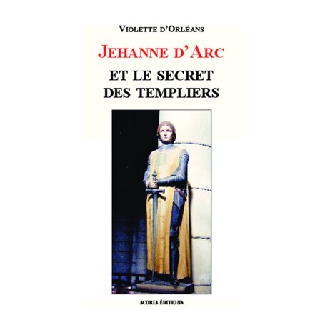 Jehanne d'Arc et le secret des templiers