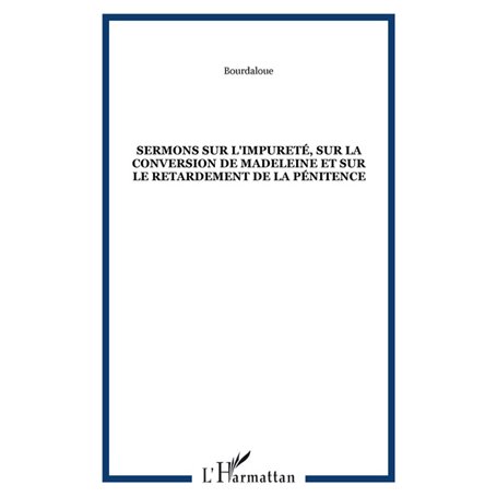 Sermons sur l'impureté, sur la conversion de Madeleine et sur le retardement de la pénitence