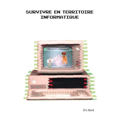 Survivre en territoire informatique