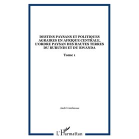 Destins paysans et politiques agraires en Afrique centrale, l'ordre paysan des hautes terres du Burundi et du Rwanda