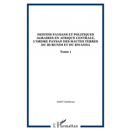 Destins paysans et politiques agraires en Afrique centrale, l'ordre paysan des hautes terres du Burundi et du Rwanda