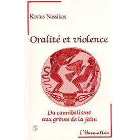 Oralité et violence - Du cannibalisme aux grèves de la faim