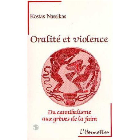 Oralité et violence - Du cannibalisme aux grèves de la faim