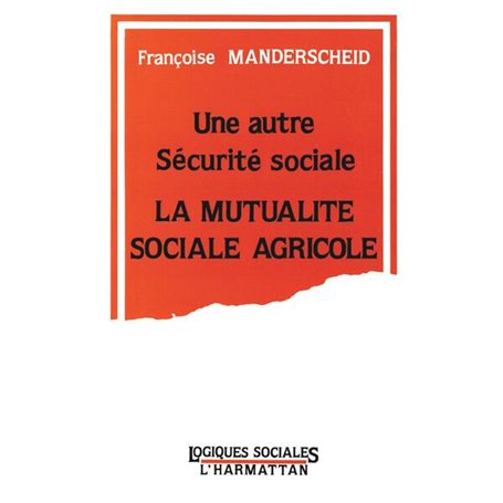 Une autre Sécurité Sociale: La Mutualité Sociale Agricole