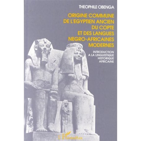 Origine commune de l'égyptien ancien, du copte et des langues négro-africaines modernes