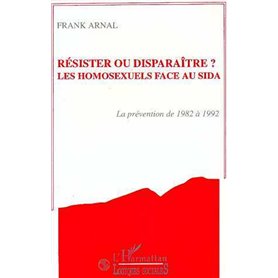 Résister ou disparaître? Les homosexuels face au sida