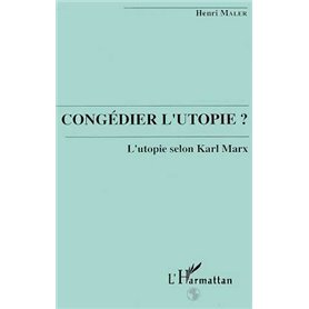 Congédier l'utopie? L'utopie selon Karl Marx