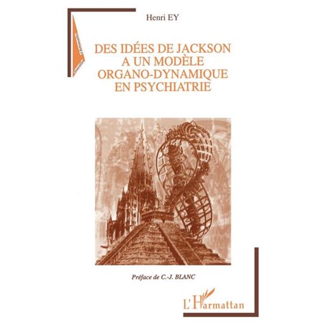 IDEES (DES) DE JACKSON A UN MODELE ORGANO-DYNAMIQUE EN PSYCHIATRIE