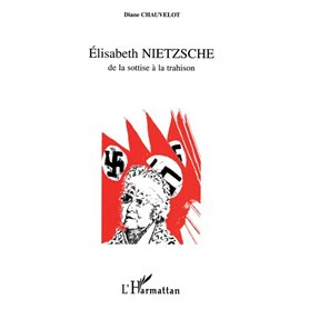 Elisabeth Nietzche de la Sottise à la Trahison