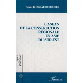 L'asean et la Construction Régionale en Asie du Sud-Est