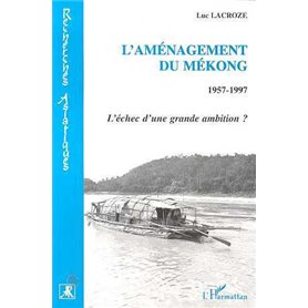 L'aménagement du Mekong 1957-1997