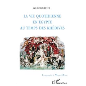 VIE QUOTIDIENNE EN ÉGYPTE AU TEMPS DE KHÉDIVES