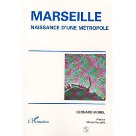 MARSEILLE, NAISSANCE D'UNE MÉTROPOLE