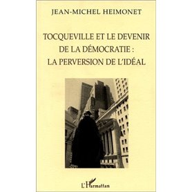 TOCQUEVILLE ET LE DEVENIR DE LA DÉMOCRATIE : LA PERVERSION DE L'IDÉAL