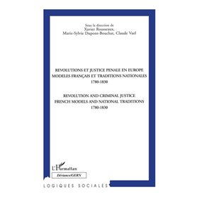 REVOLUTIONS ET JUSTICE PENALES EN EUROPE MODELES FRANÇAIS ET TRADITIONS NATIONALES 1780-1830