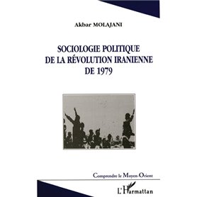 SOCIOLOGIE POLITIQUE DE LA RÉVOLUTION IRANIENNE DE 1979
