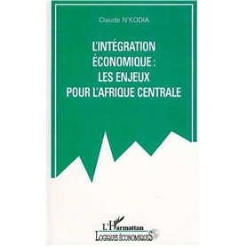 L'INTEGRATION ECONOMIQUE : LES ENJEUX POUR L'AFRIQUE CENTRALE