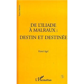 L'ILIADE (DE) A MALRAUX : DESTIN ET DESTINEE