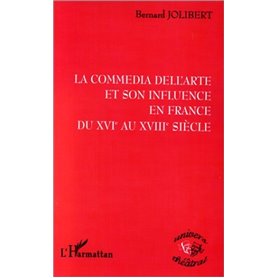 LA COMMEDIA DELL'ARTE ET SON INFLUENCE EN FRANCE DU XVIE AU XVIIIE SIECLE